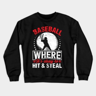 Baseball where it's okay to hit and steal Crewneck Sweatshirt